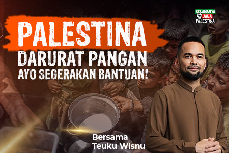 Jangan Biarkan Saudara Palestina Kelaparan Berkepanjangan